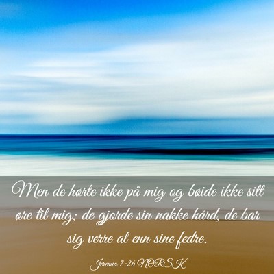 Picture 03 - Jeremia 7:26 NORSK - Men de hørte ikke på mig og bøide ikke sitt - Bible Verse Picture
