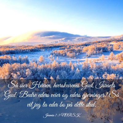Picture 03 - Jeremia 7:3 NORSK - Så sier Herren, hærskarenes Gud, Israels Gud: - Bible Verse Picture