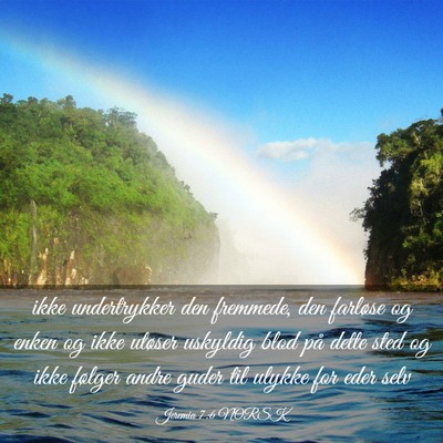 Picture 03 - Jeremia 7:6 NORSK - ikke undertrykker den fremmede, den farløse og - Bible Verse Picture