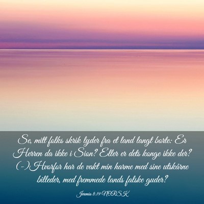 Picture 03 - Jeremia 8:19 NORSK - Se, mitt folks skrik lyder fra et land langt - Bible Verse Picture