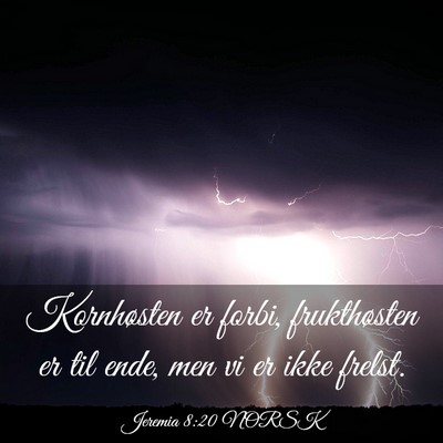 Picture 03 - Jeremia 8:20 NORSK - Kornhøsten er forbi, frukthøsten er til ende, - Bible Verse Picture