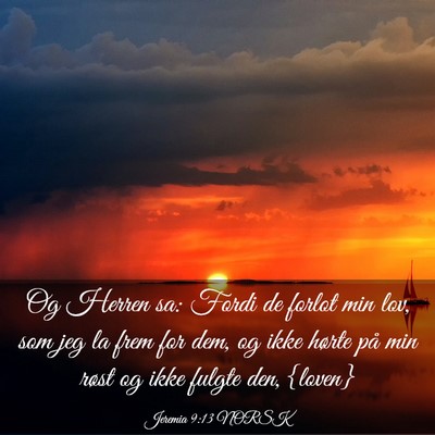 Picture 03 - Jeremia 9:13 NORSK - Og Herren sa: Fordi de forlot min lov, som jeg la - Bible Verse Picture