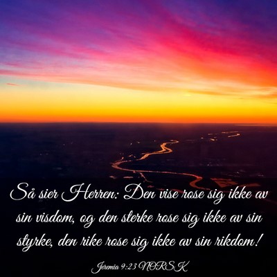 Picture 03 - Jeremia 9:23 NORSK - Så sier Herren: Den vise rose sig ikke av sin - Bible Verse Picture