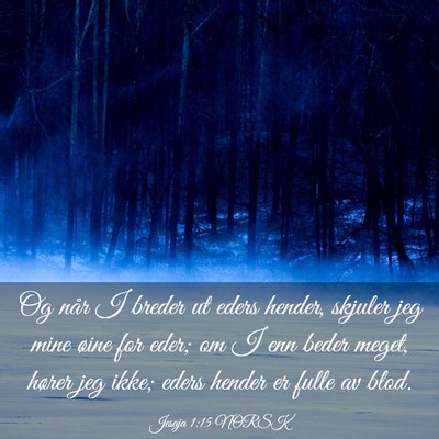 Picture 03 - Jesaja 1:15 NORSK - Og når I breder ut eders hender, skjuler jeg - Bible Verse Picture