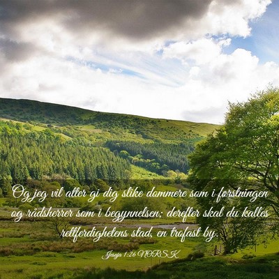 Picture 03 - Jesaja 1:26 NORSK - Og jeg vil atter gi dig slike dommere som i - Bible Verse Picture