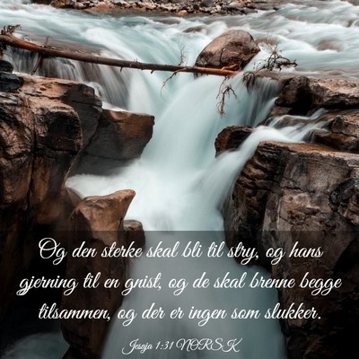 Picture 03 - Jesaja 1:31 NORSK - Og den sterke skal bli til stry, og hans gjerning - Bible Verse Picture