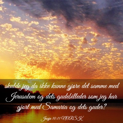 Picture 03 - Jesaja 10:11 NORSK - skulde jeg da ikke kunne gjøre det samme med - Bible Verse Picture