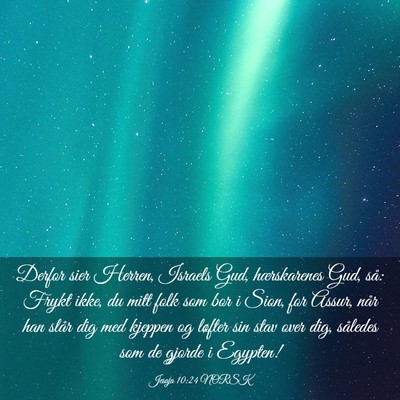 Picture 03 - Jesaja 10:24 NORSK - Derfor sier Herren, Israels Gud, hærskarenes - Bible Verse Picture