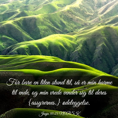 Picture 03 - Jesaja 10:25 NORSK - For bare en liten stund til, så er min harme til - Bible Verse Picture