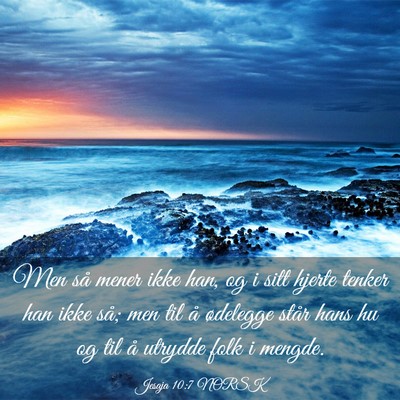 Picture 03 - Jesaja 10:7 NORSK - Men så mener ikke han, og i sitt hjerte tenker - Bible Verse Picture