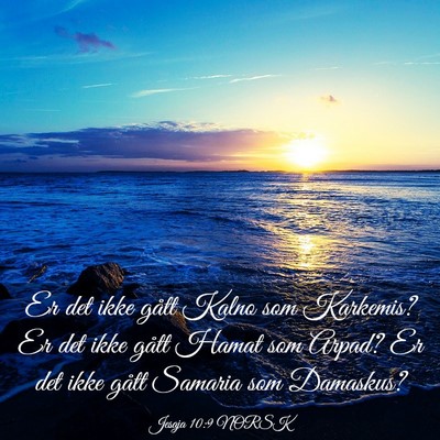 Picture 03 - Jesaja 10:9 NORSK - Er det ikke gått Kalno som Karkemis? Er det ikke - Bible Verse Picture