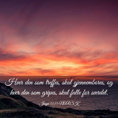 Picture 03 - Jesaja 13:15 NORSK - Hver den som treffes, skal gjennembores, og hver - Bible Verse Picture