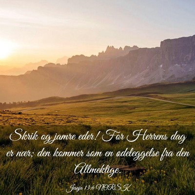 Picture 03 - Jesaja 13:6 NORSK - Skrik og jamre eder! For Herrens dag er nær; den - Bible Verse Picture