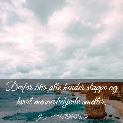 Picture 03 - Jesaja 13:7 NORSK - Derfor blir alle hender slappe og hvert - Bible Verse Picture