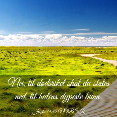 Picture 03 - Jesaja 14:15 NORSK - Nei, til dødsriket skal du støtes ned, til - Bible Verse Picture