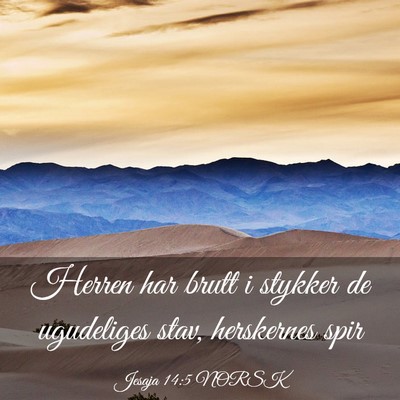 Picture 03 - Jesaja 14:5 NORSK - Herren har brutt i stykker de ugudeliges stav, - Bible Verse Picture
