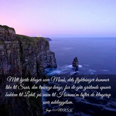Picture 03 - Jesaja 15:5 NORSK - Mitt hjerte klager over Moab, dets flyktninger - Bible Verse Picture