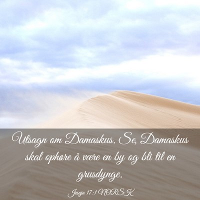 Picture 03 - Jesaja 17:1 NORSK - Utsagn om Damaskus. Se, Damaskus skal ophøre å - Bible Verse Picture