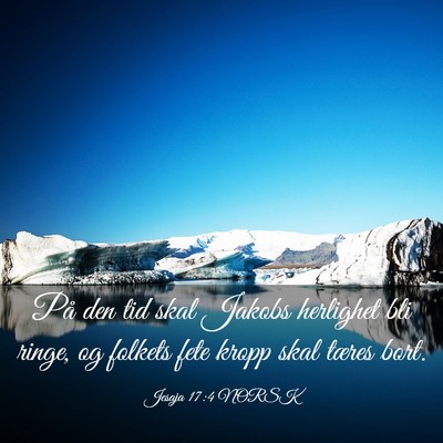 Picture 03 - Jesaja 17:4 NORSK - På den tid skal Jakobs herlighet bli ringe, og - Bible Verse Picture