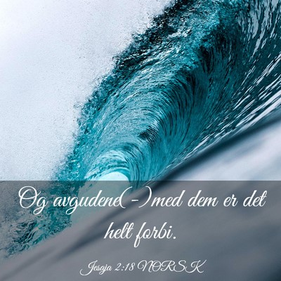 Picture 03 - Jesaja 2:18 NORSK - Og avgudene(-)med dem er det helt - Bible Verse Picture