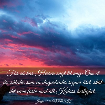 Picture 03 - Jesaja 21:16 NORSK - For så har Herren sagt til mig: Om et år, - Bible Verse Picture