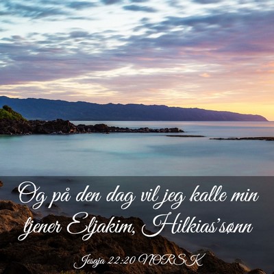 Picture 03 - Jesaja 22:20 NORSK - Og på den dag vil jeg kalle min tjener Eljakim, - Bible Verse Picture
