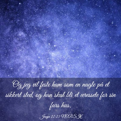Picture 03 - Jesaja 22:23 NORSK - Og jeg vil feste ham som en nagle på et sikkert - Bible Verse Picture