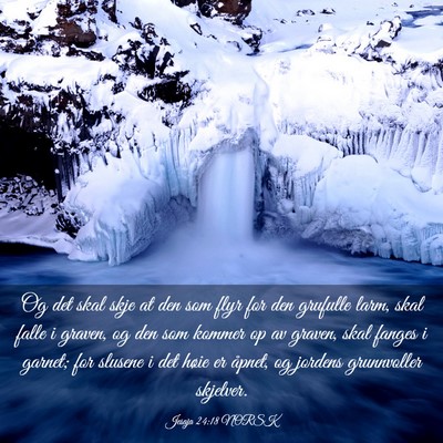 Picture 03 - Jesaja 24:18 NORSK - Og det skal skje at den som flyr for den grufulle - Bible Verse Picture