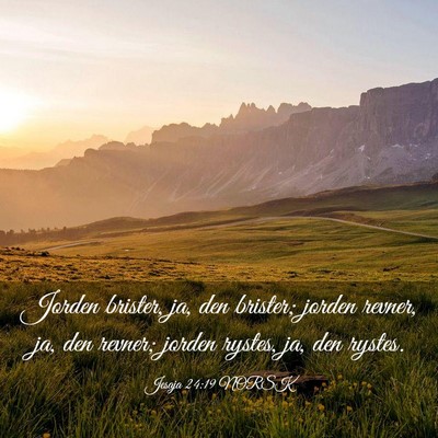 Picture 03 - Jesaja 24:19 NORSK - Jorden brister, ja, den brister; jorden revner, - Bible Verse Picture