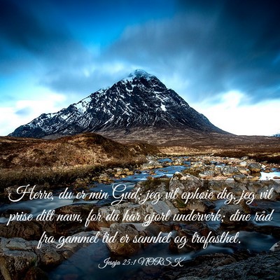 Picture 03 - Jesaja 25:1 NORSK - Herre, du er min Gud; jeg vil ophøie dig, jeg - Bible Verse Picture