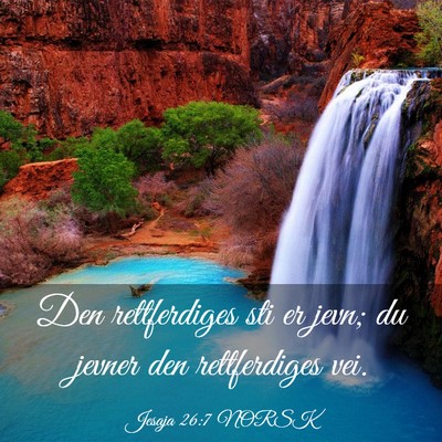 Picture 03 - Jesaja 26:7 NORSK - Den rettferdiges sti er jevn; du jevner den - Bible Verse Picture