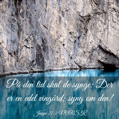 Picture 03 - Jesaja 27:2 NORSK - På den tid skal de synge: Der er en edel - Bible Verse Picture