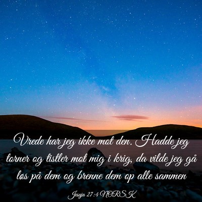 Picture 03 - Jesaja 27:4 NORSK - Vrede har jeg ikke mot den. Hadde jeg torner og - Bible Verse Picture