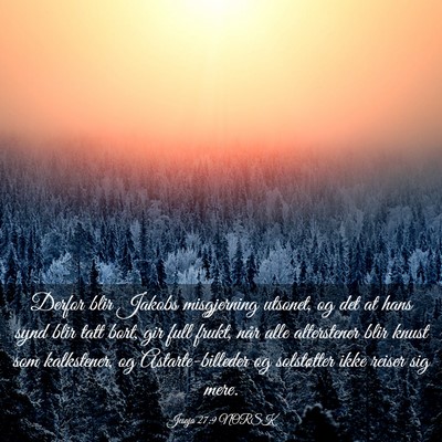 Picture 03 - Jesaja 27:9 NORSK - Derfor blir Jakobs misgjerning utsonet, og det at - Bible Verse Picture