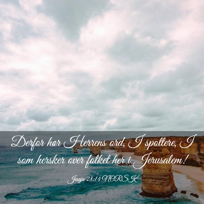 Picture 03 - Jesaja 28:14 NORSK - Derfor hør Herrens ord, I spottere, I som - Bible Verse Picture