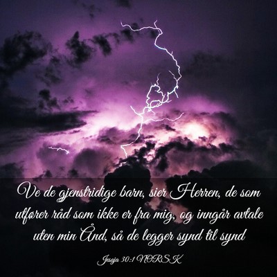 Picture 03 - Jesaja 30:1 NORSK - Ve de gjenstridige barn, sier Herren, de som - Bible Verse Picture