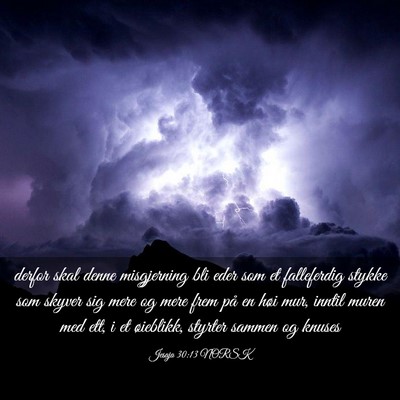 Picture 03 - Jesaja 30:13 NORSK - derfor skal denne misgjerning bli eder som et - Bible Verse Picture