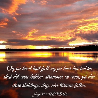 Picture 03 - Jesaja 30:25 NORSK - Og på hvert høit fjell og på hver høi bakke - Bible Verse Picture