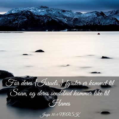 Picture 03 - Jesaja 30:4 NORSK - For deres {Israels.} fyrster er kommet til Soan, - Bible Verse Picture