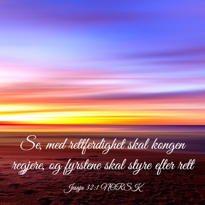 Picture 03 - Jesaja 32:1 NORSK - Se, med rettferdighet skal kongen regjere, og - Bible Verse Picture