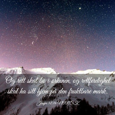 Picture 03 - Jesaja 32:16 NORSK - Og rett skal bo i ørkenen, og rettferdighet skal - Bible Verse Picture