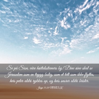 Picture 03 - Jesaja 33:20 NORSK - Se på Sion, våre høitidsstevners by! Dine - Bible Verse Picture