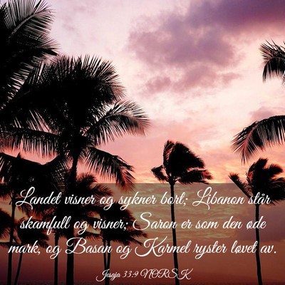 Picture 03 - Jesaja 33:9 NORSK - Landet visner og sykner bort; Libanon står - Bible Verse Picture