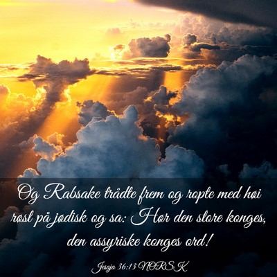 Picture 03 - Jesaja 36:13 NORSK - Og Rabsake trådte frem og ropte med høi røst - Bible Verse Picture