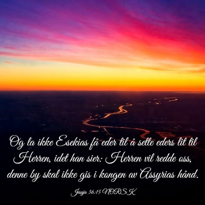 Picture 03 - Jesaja 36:15 NORSK - Og la ikke Esekias få eder til å sette eders - Bible Verse Picture