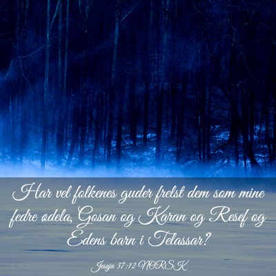 Picture 03 - Jesaja 37:12 NORSK - Har vel folkenes guder frelst dem som mine fedre - Bible Verse Picture