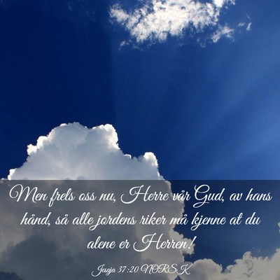 Picture 03 - Jesaja 37:20 NORSK - Men frels oss nu, Herre vår Gud, av hans hånd, - Bible Verse Picture