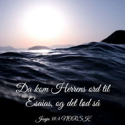 Picture 03 - Jesaja 38:4 NORSK - Da kom Herrens ord til Esaias, og det lød - Bible Verse Picture