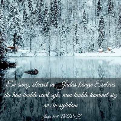 Picture 03 - Jesaja 38:9 NORSK - En sang, skrevet av Judas konge Esekias da han - Bible Verse Picture