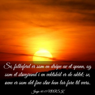 Picture 03 - Jesaja 40:15 NORSK - Se, folkeferd er som en dråpe av et spann, og - Bible Verse Picture